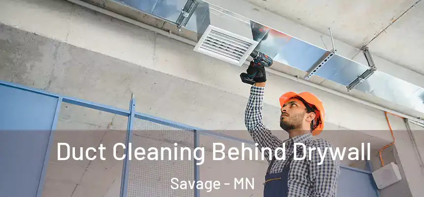 Duct Cleaning Behind Drywall Savage - MN