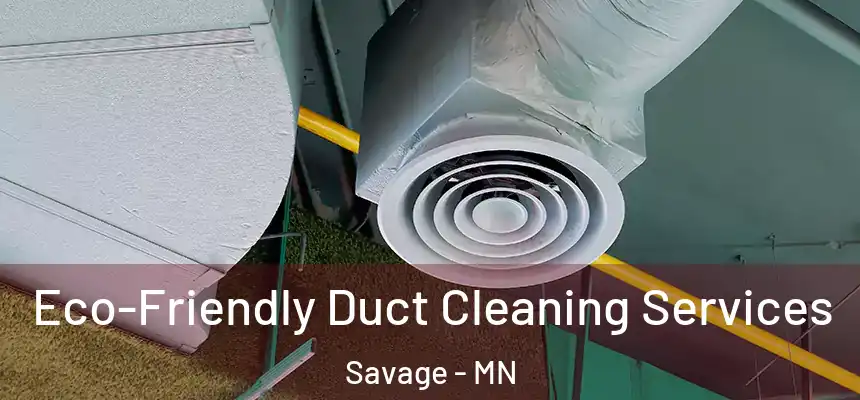  Eco-Friendly Duct Cleaning Services Savage - MN