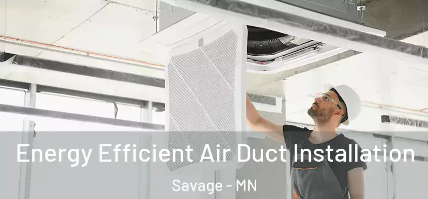  Energy Efficient Air Duct Installation Savage - MN