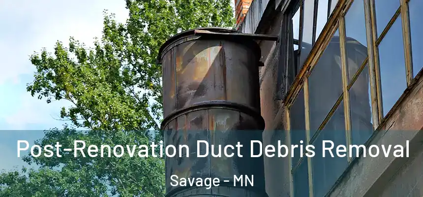  Post-Renovation Duct Debris Removal Savage - MN